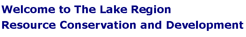 Text Box: Welcome to The Lake Region  Resource Conservation and Development